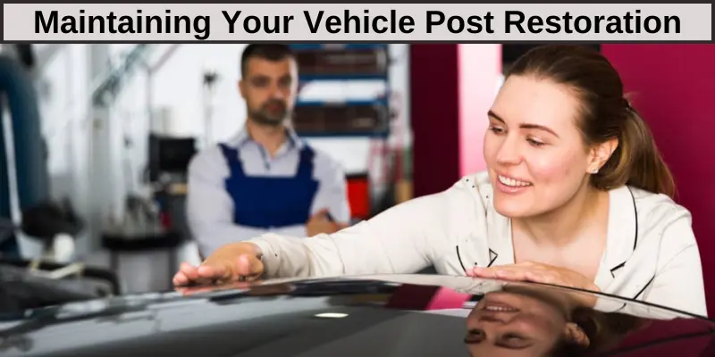 maintaining your vehicle post restoration