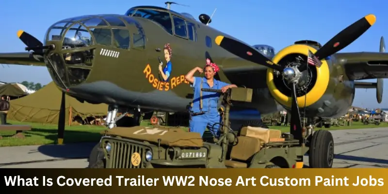 what is covered trailer ww2 nose art custom paint jobs